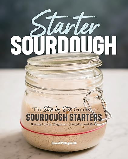 The Step-by-Step Guide to Sourdough Starters